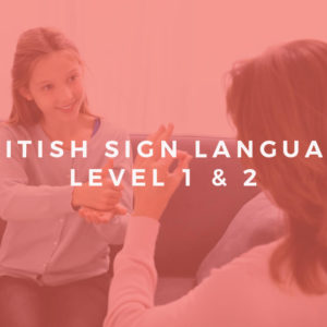 British Sign Language (BSL) Certificate Course: Level 1 & 2